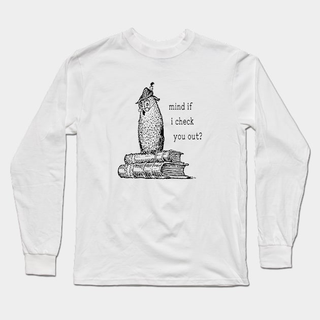 Mind If I Check You Out? Long Sleeve T-Shirt by radicalreads